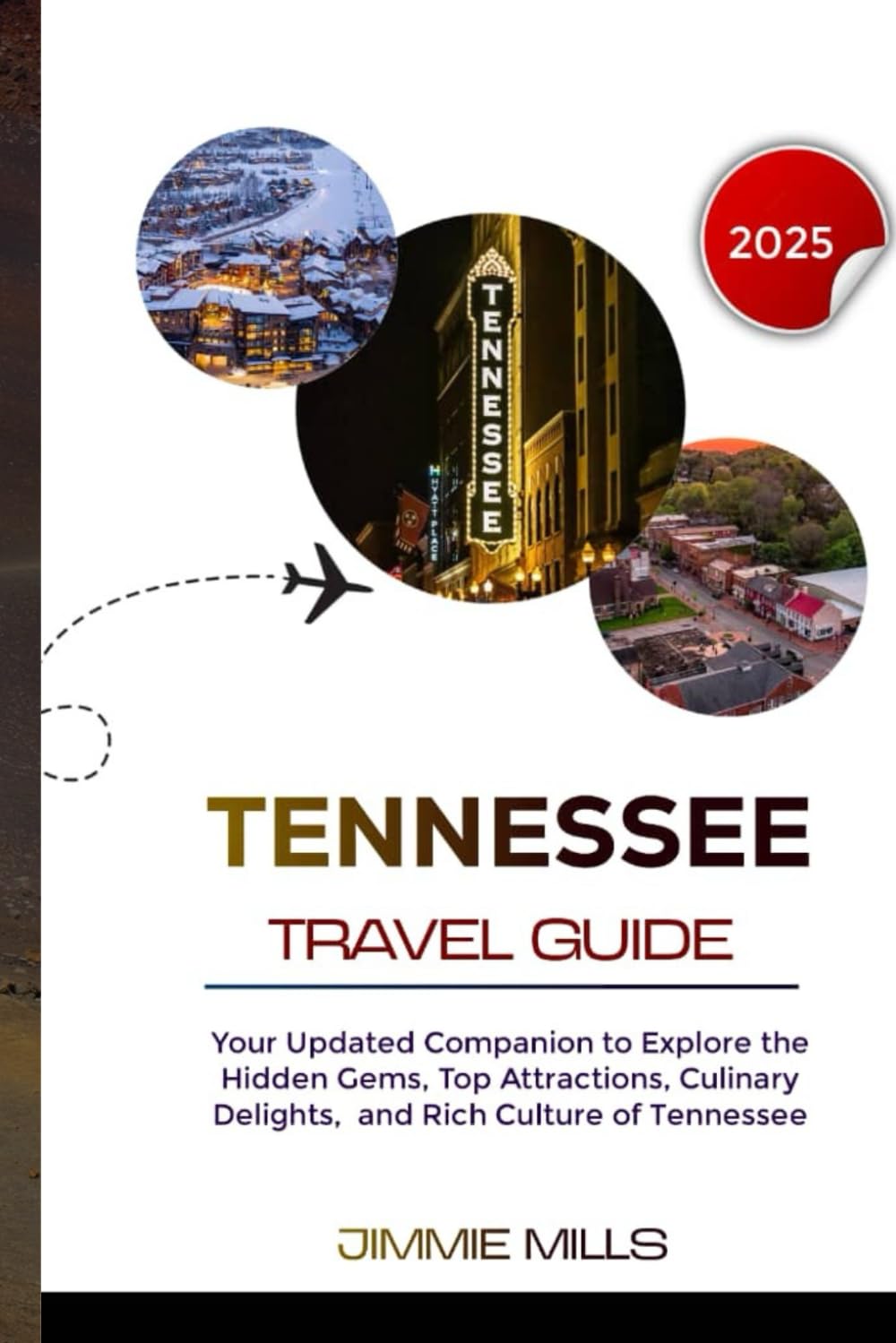TENNESSEE TRAVEL GUIDE 2025: Your Updated Companion to Explore the Hidden Gems, Top Attractions, Culinary Delights, and Rich Culture of Tennessee