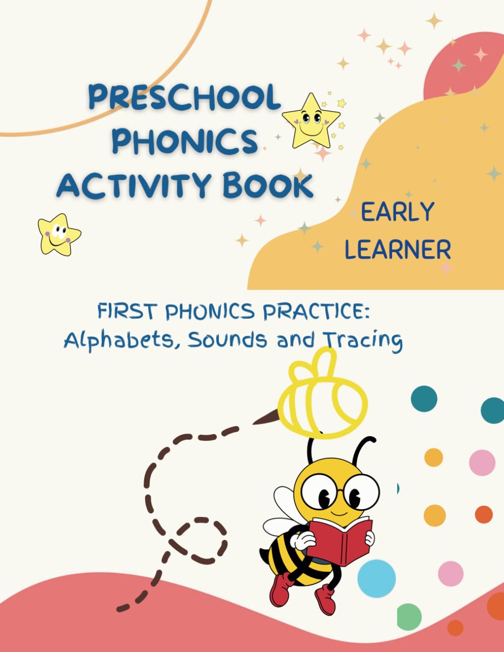 PRESCHOOL PHONICS ACTIVITY BOOK: FIRST PHONICS PRACTICE: Alphabets, Sounds and Tracing