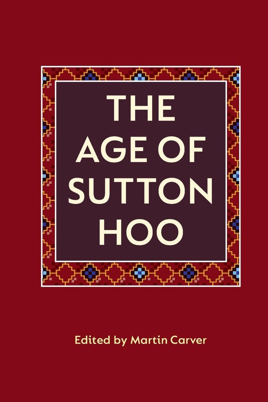 The Age of Sutton Hoo by M. O. H. Carver PAPERBACK 9780851153612