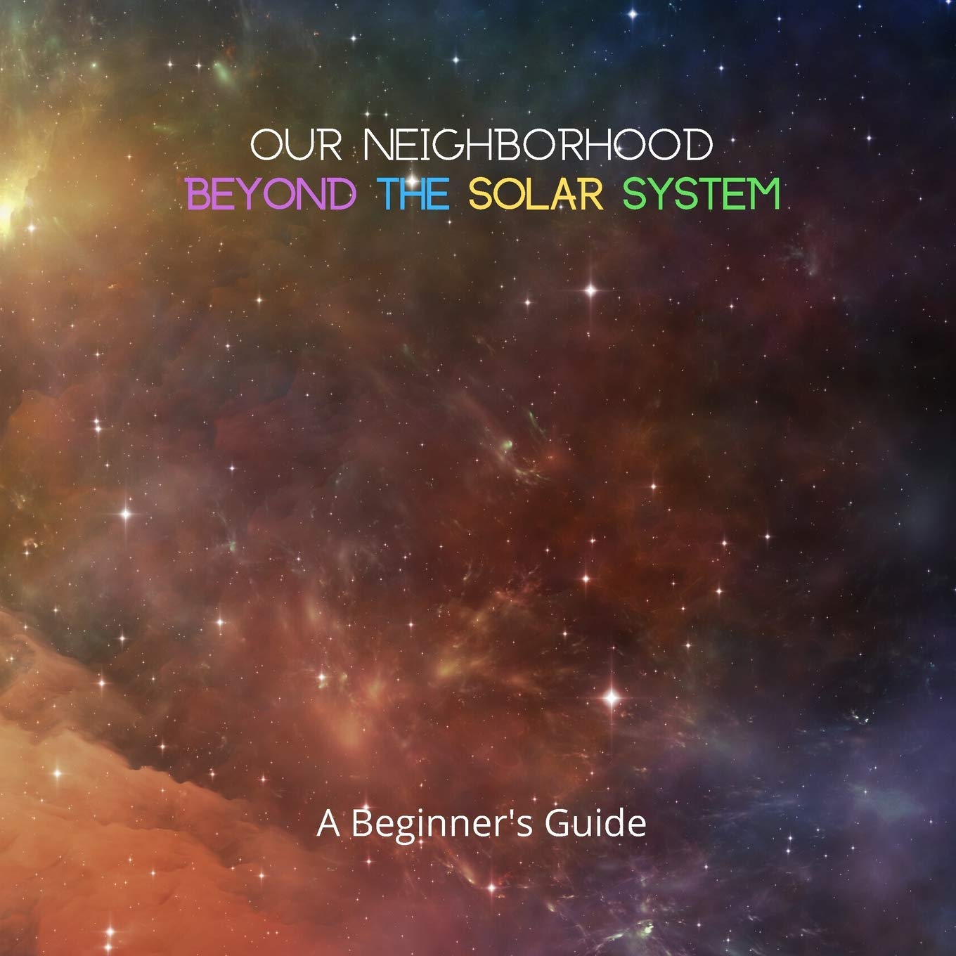 Our Neighborhood Beyond the Solar System: A Beginner's Guide: 2