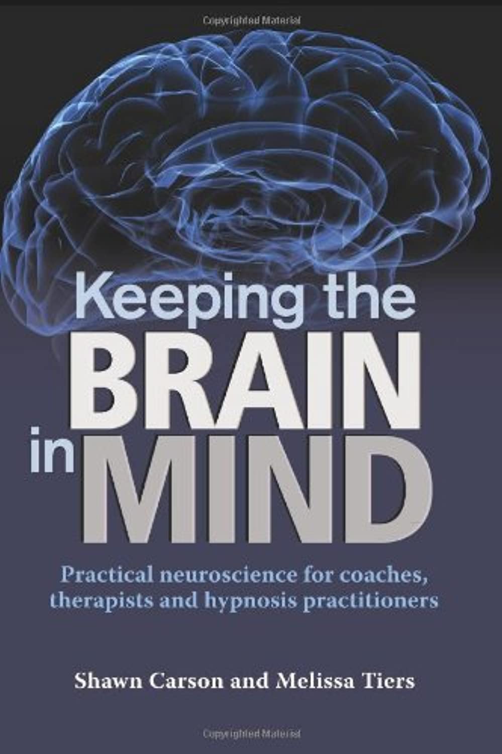 Changing Mind Keeping the Brain in Practical Neuroscience for Coaches, Therapists, and Hypnosis Practitioners