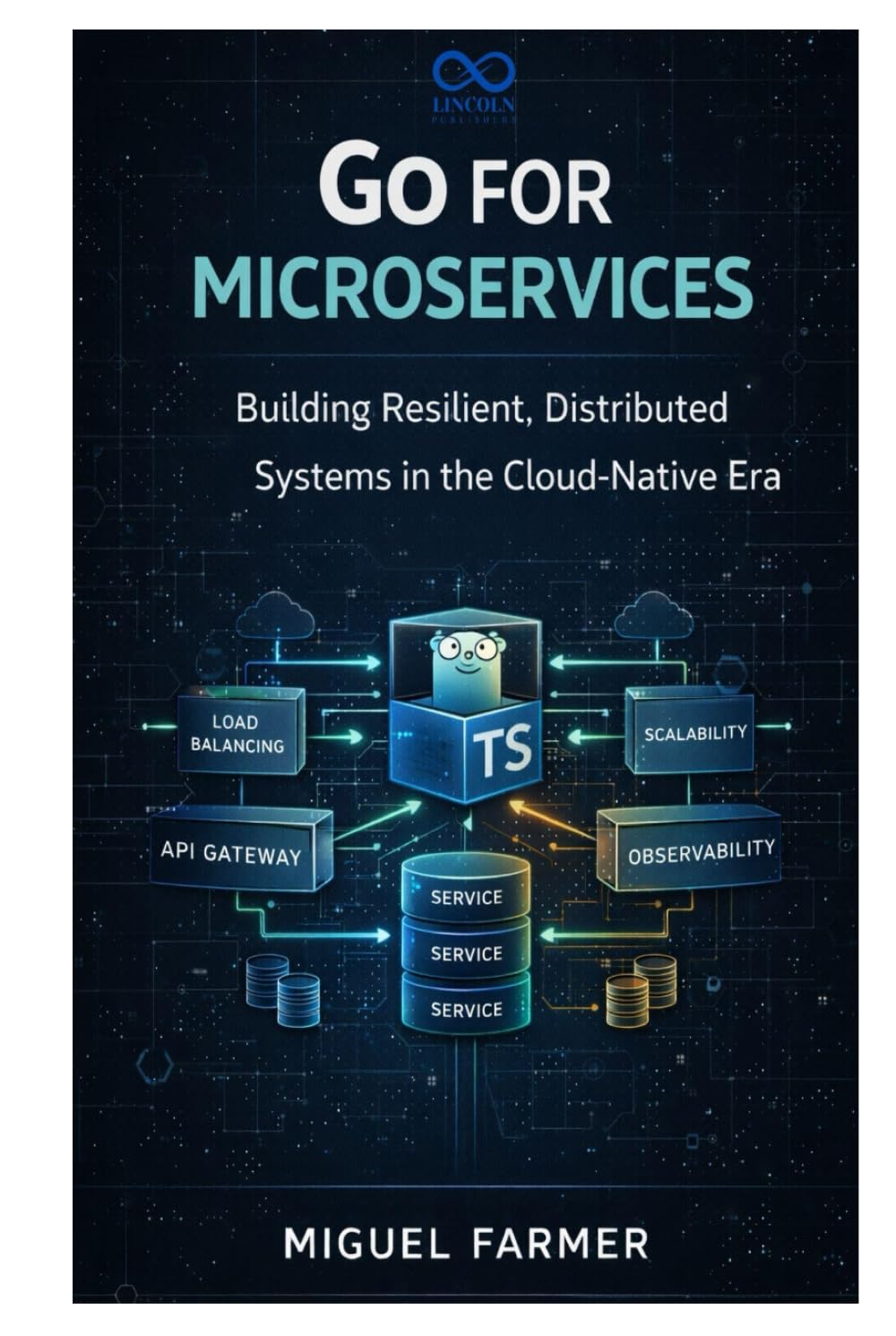 Go for Microservices: Building Resilient, Distributed Systems in the Cloud-Native Era