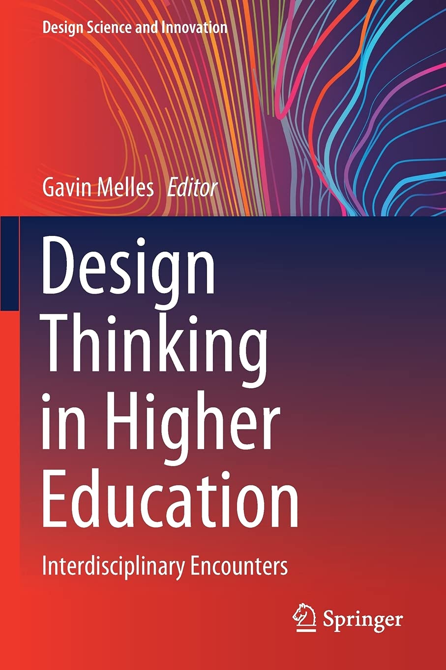 Design Thinking in Higher Education: Interdisciplinary Encounters (Design Science and Innovation)