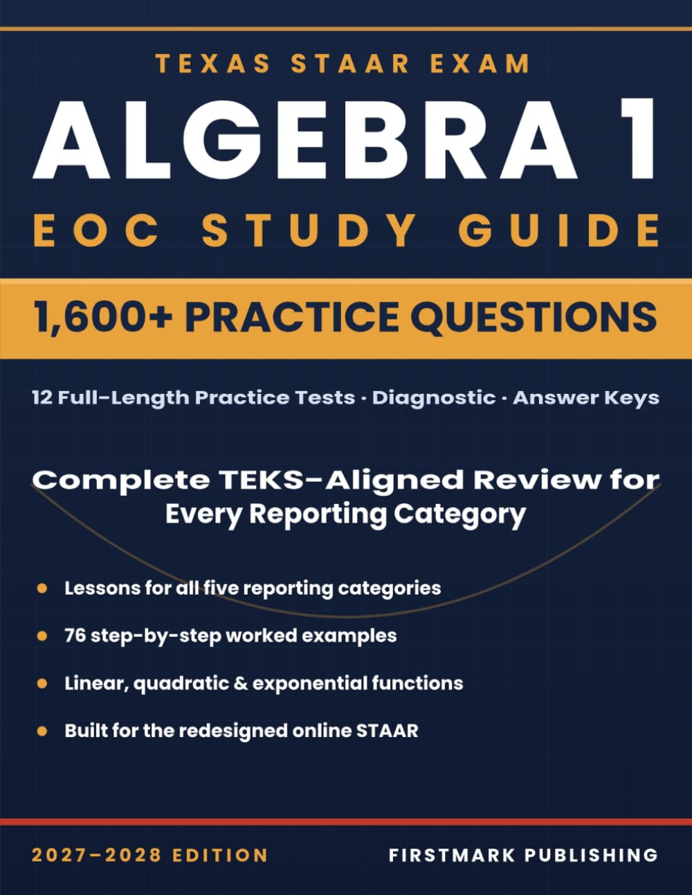 Texas STAAR Algebra 1 EOC Study Guide: Complete TEKS-Aligned Review with Worked Examples, Lessons, and Full-Length Practice Tests for Every Reporting Category