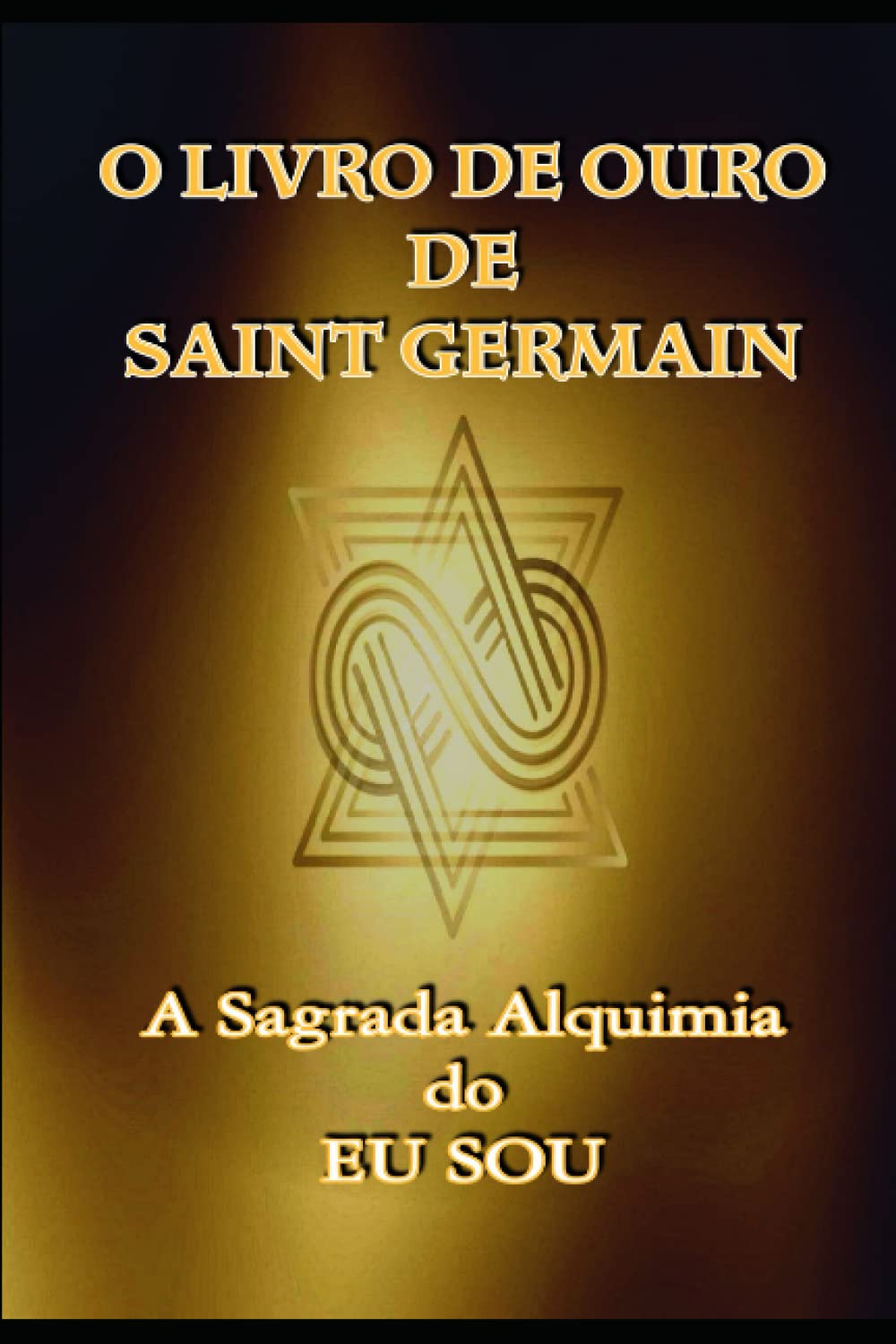 O Livro de Ouro de Saint Germain: A Sagrada Alquimia do Eu Sou: 1