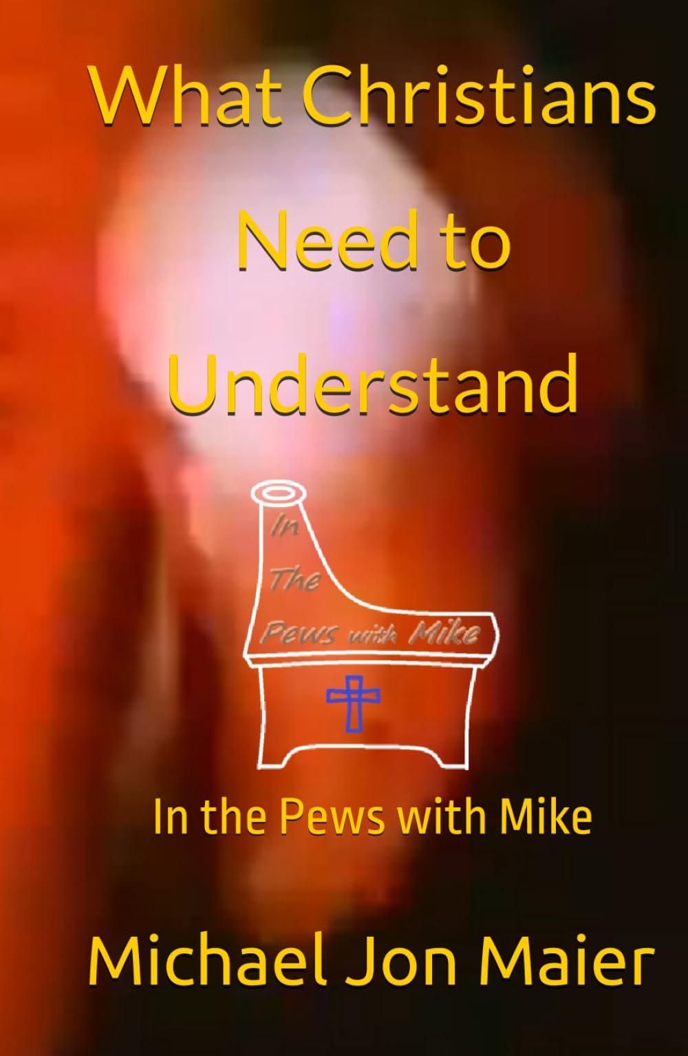 What Christians Need to Understand: In the Pews with Mike