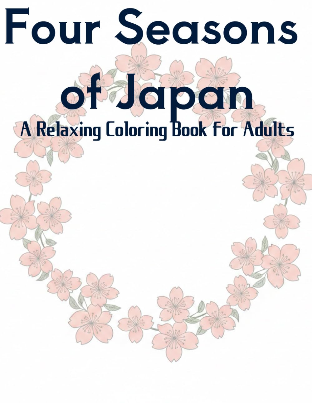Four Seasons of Japan A Relaxing Coloring Book for Adults: A Relaxing Coloring Book for Adults
