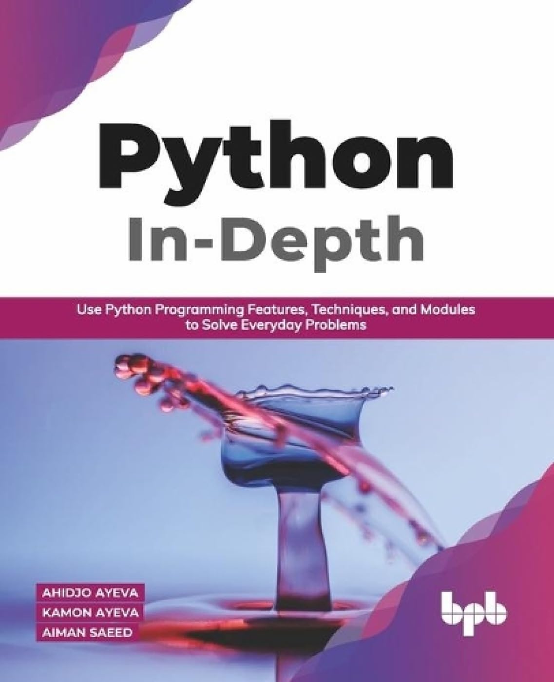Python In - Depth: Use Python Programming Features, Techniques, and ...