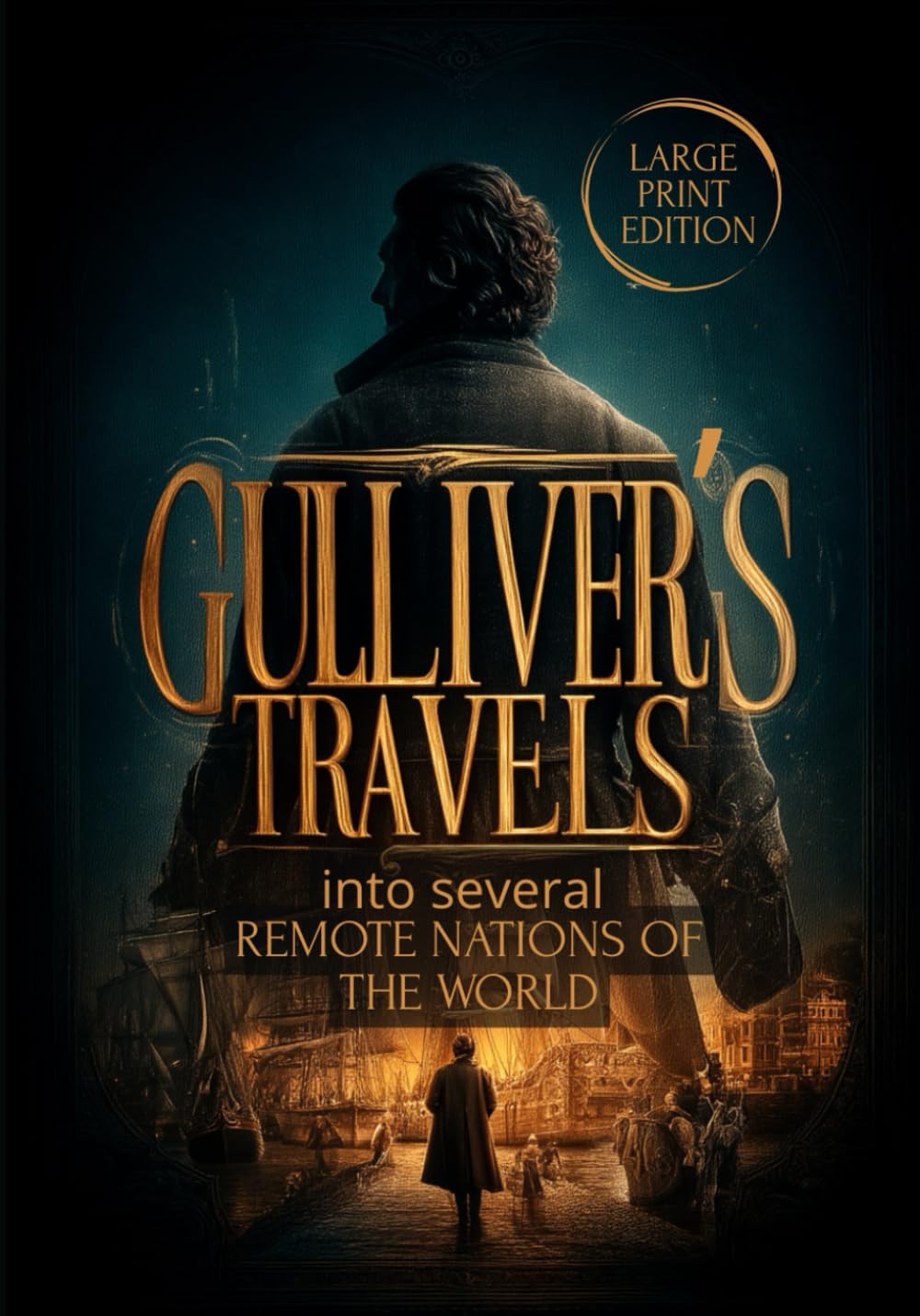GULLIVER’S TRAVELS: into several REMOTE NATIONS OF THE WORLD (LARGE PRINT EDITION): A Satirical Journey Through Fantastical Lands, Human Nature, and the Depths of Imagination
