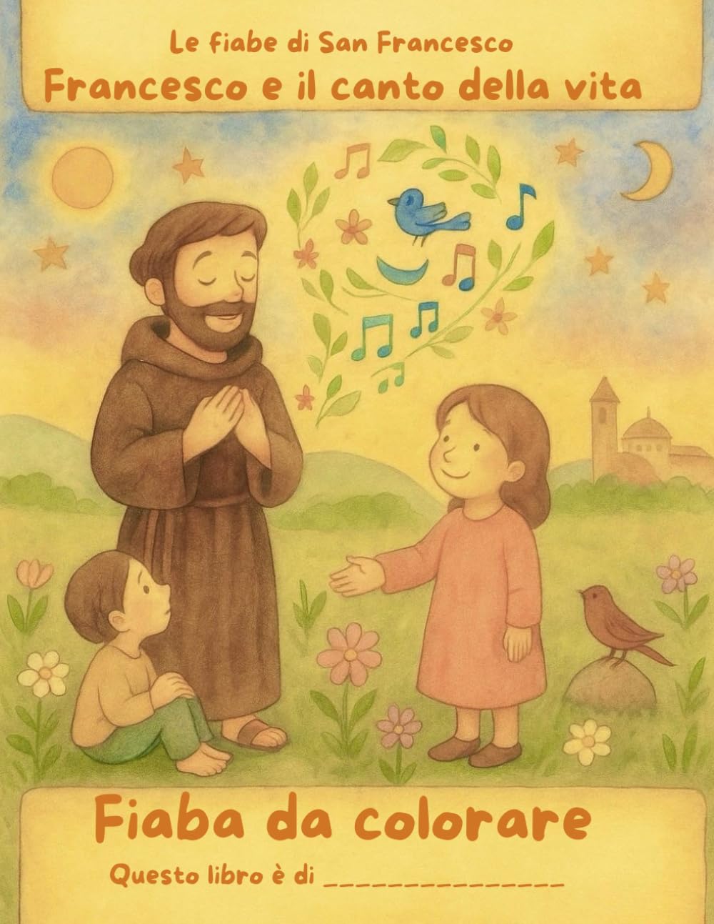 Francesco e il Canto della Vita: Una fiaba illustrata da colorare ispirata a San Francesco