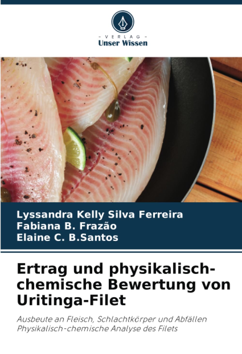 Ertrag und physikalisch-chemische Bewertung von Uritinga-Filet: Ausbeute an Fleisch, Schlachtkörper und Abfällen Physikalisch-chemische Analyse des Filets
