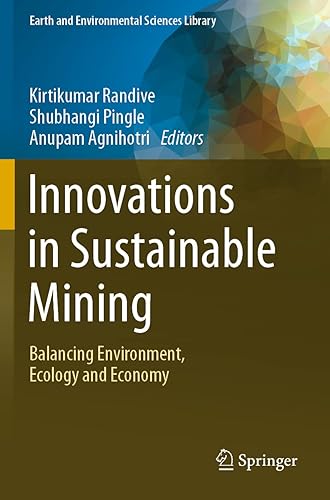 Innovations in Sustainable Mining: Balancing Environment, Ecology and Economy (Earth and Environmental Sciences Library)