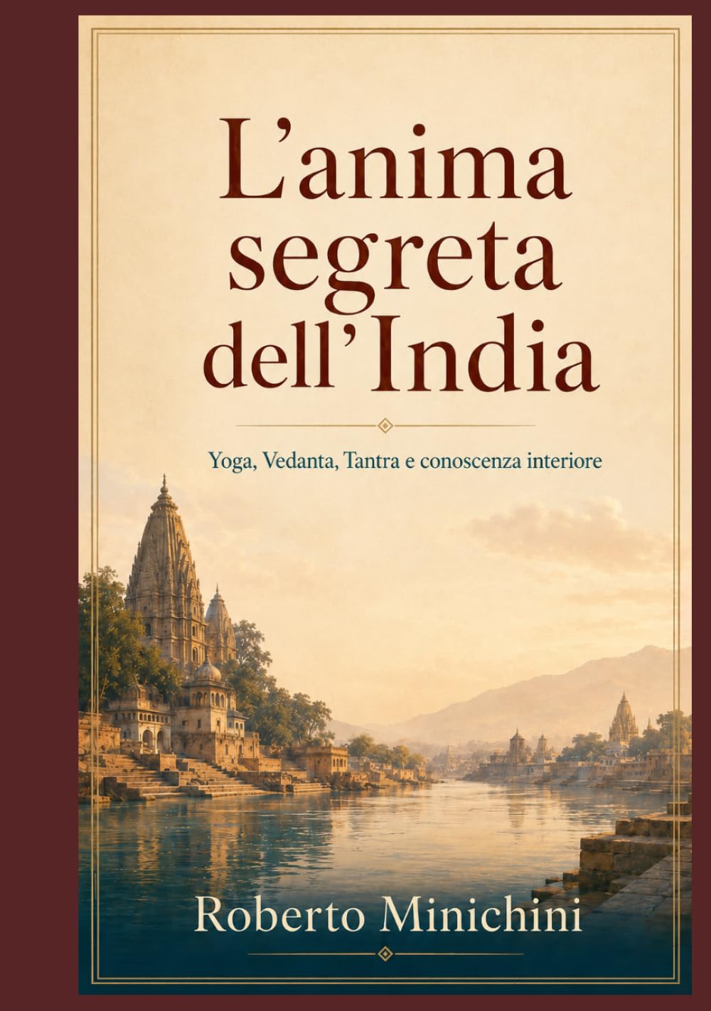 L’anima segreta dell’India: Yoga, Vedanta, Tantra e conoscenza interiore