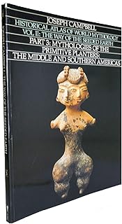Historical Atlas of World Mythology, Vol. II: The Way of the Seeded Earth, Part 3: Mythologies of the Primitive Planters: ...