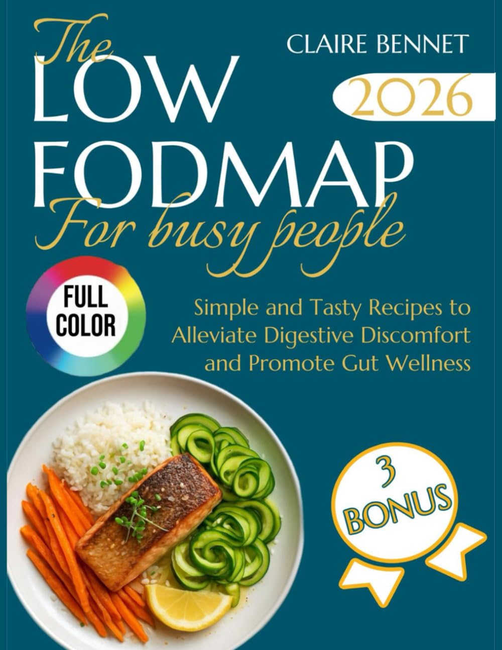 THE LOW-FODMAP FOR BUSY PEOPLE: Simple and Tasty Recipes to Alleviate Digestive Discomfort and Promote Gut Wellness