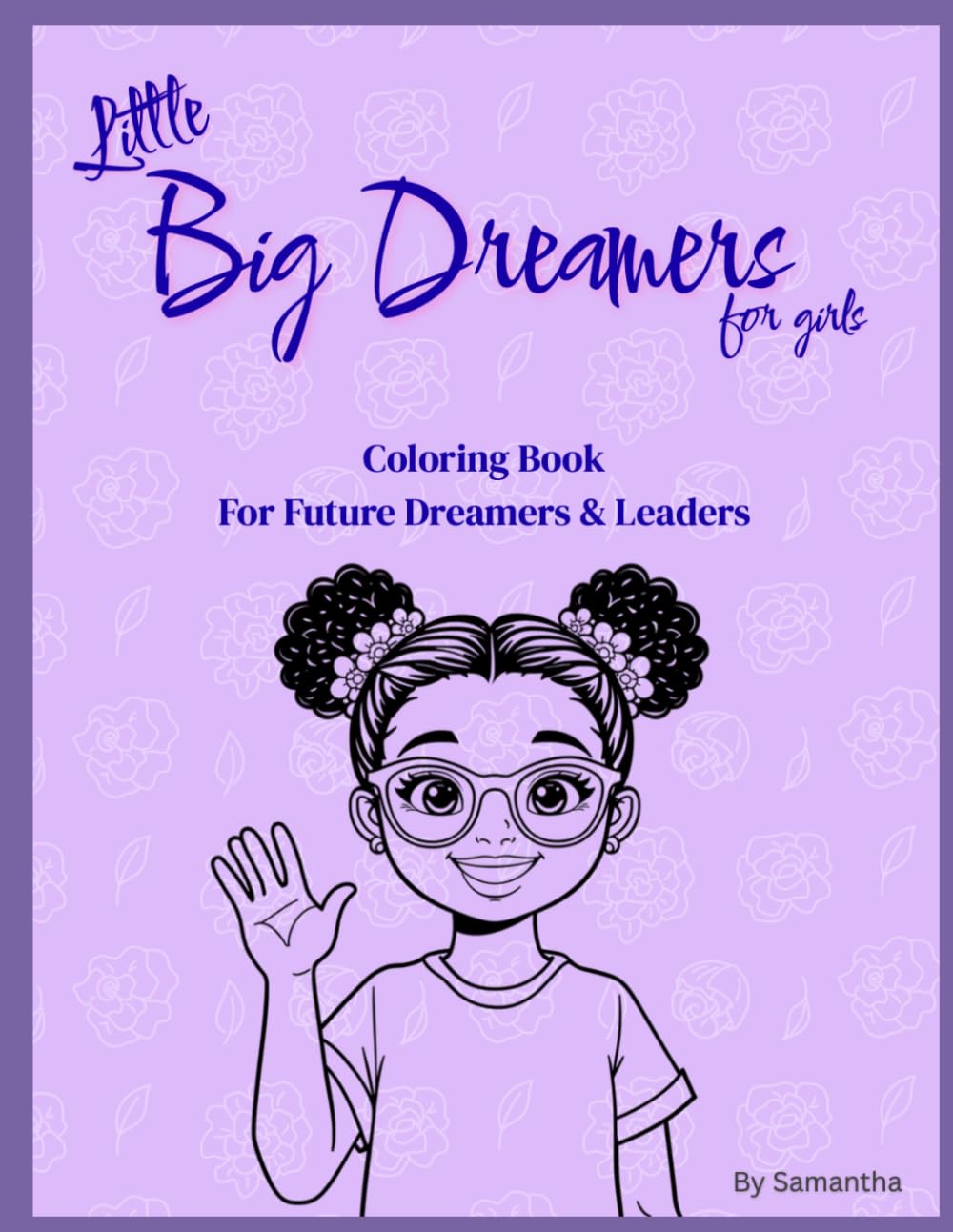 Little Big Dreamers: For girls: A Coloring Book For Future Dreamers & Leaders