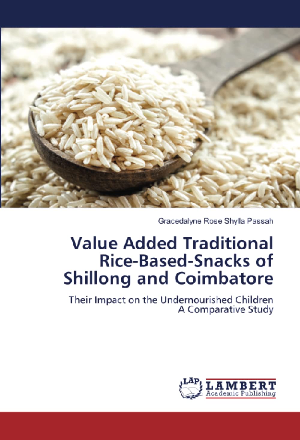 Value Added Traditional Rice-Based-Snacks of Shillong and Coimbatore: Their Impact on the Undernourished ChildrenA Comparative Study