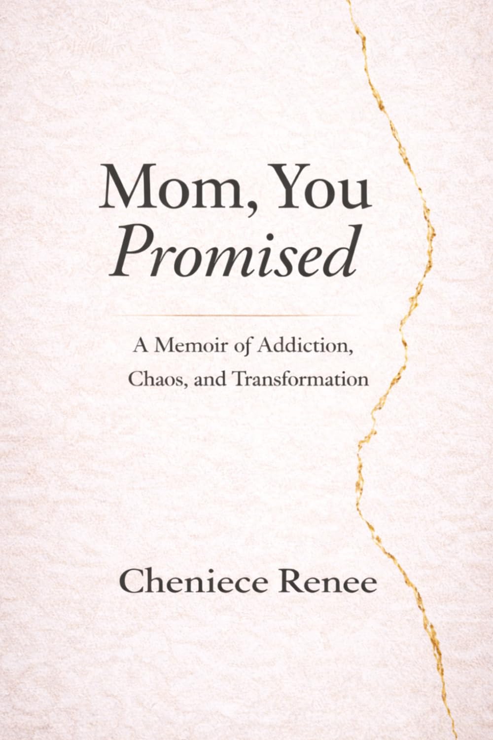 Mom, You Promised: A Memoir of Addiction, Chaos, and Transformation