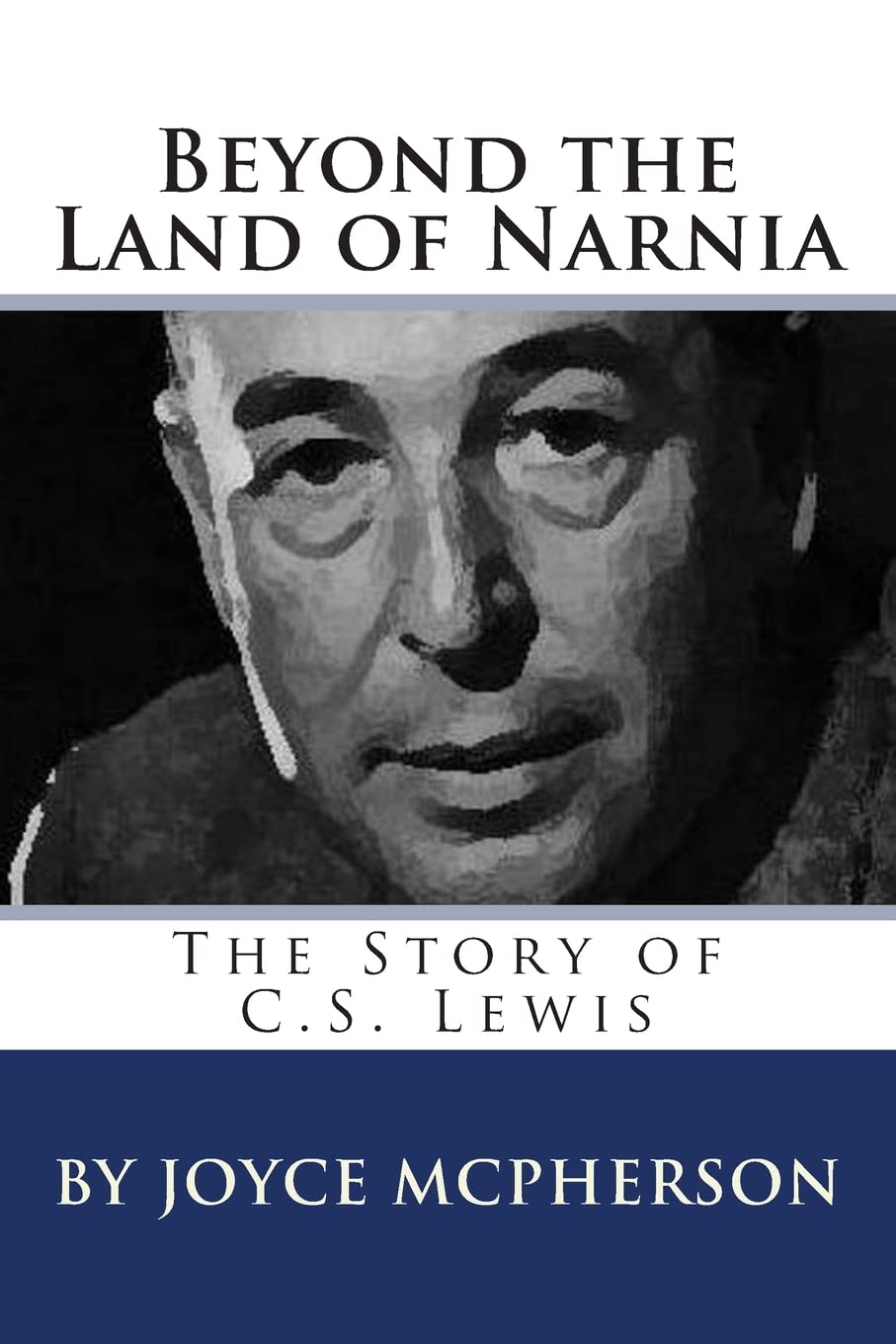 Beyond the Land of Narnia: The Story of C.S. Lewis (Joyce McPherson Biographies)