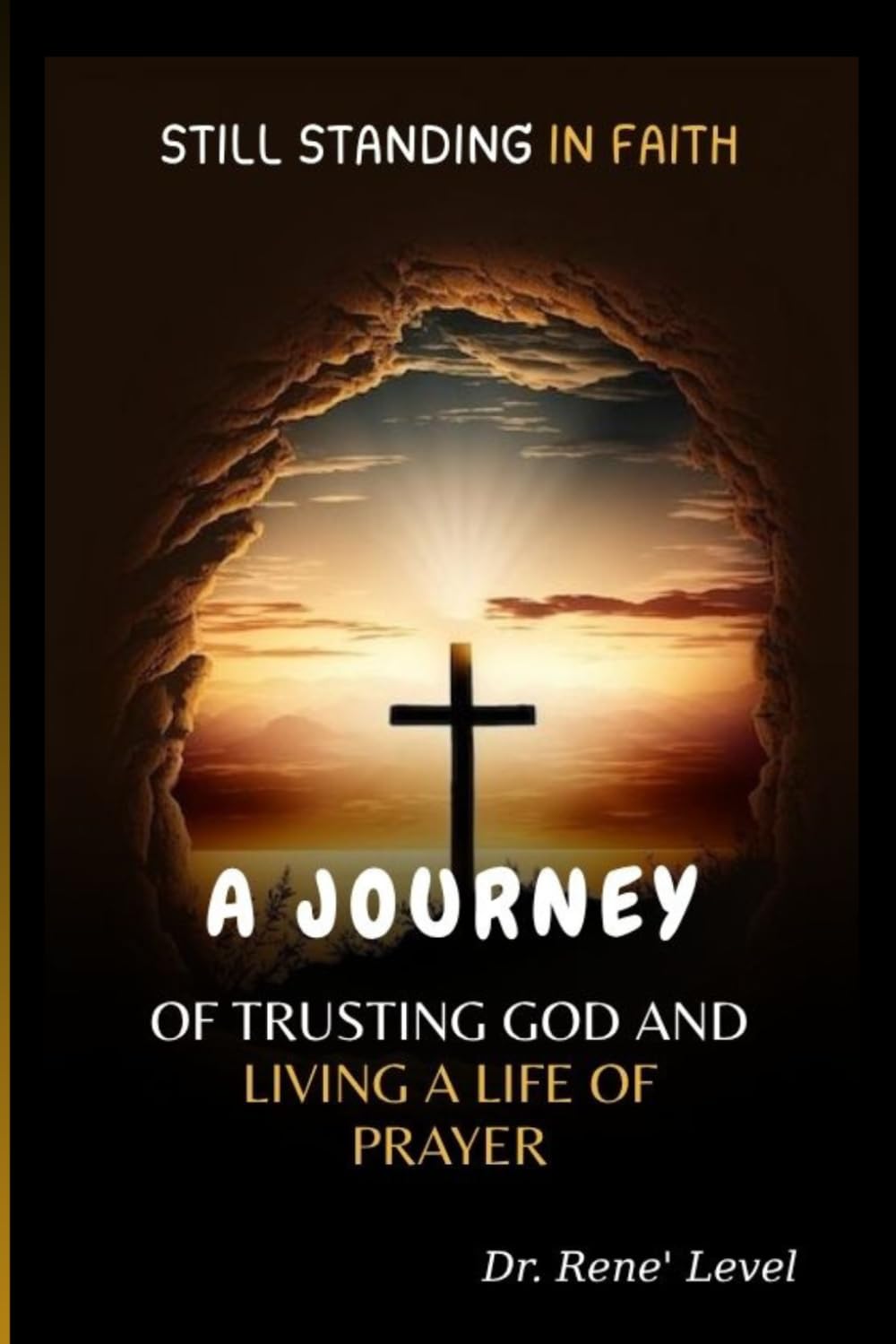 STILL STANDING IN FAITH: A JOURNEY OF TRUSTING GOD AND LIVING A LIFE OF PRAYER