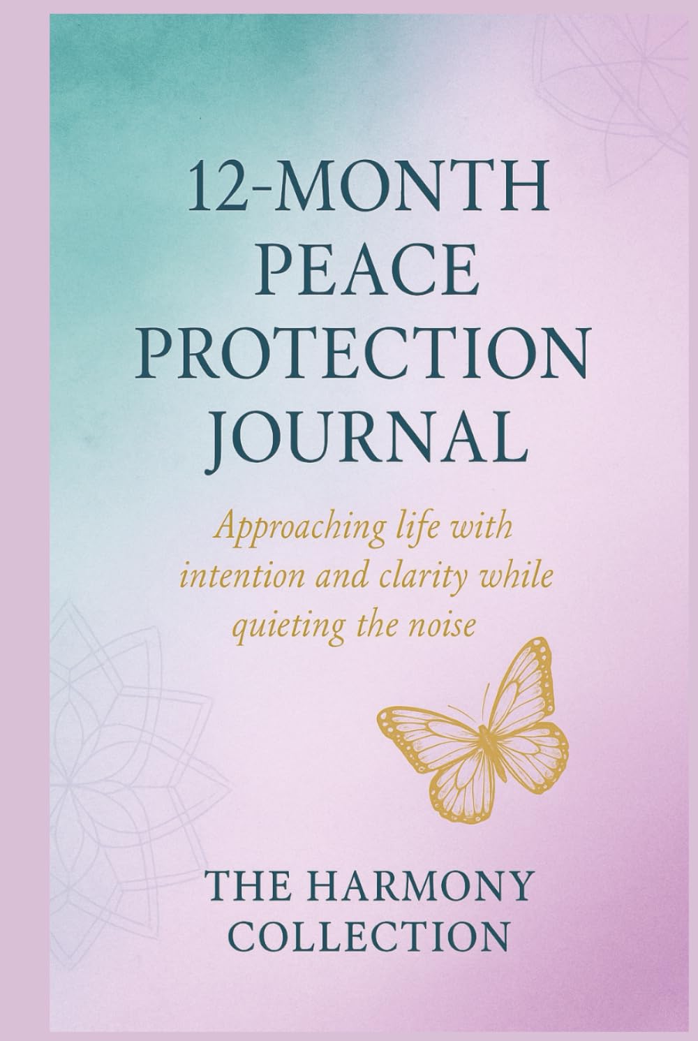 12-Month Peace Protection Journal: A Guided Self-Care & Boundaries Workbook for Healing, Clarity & Emotional Strength