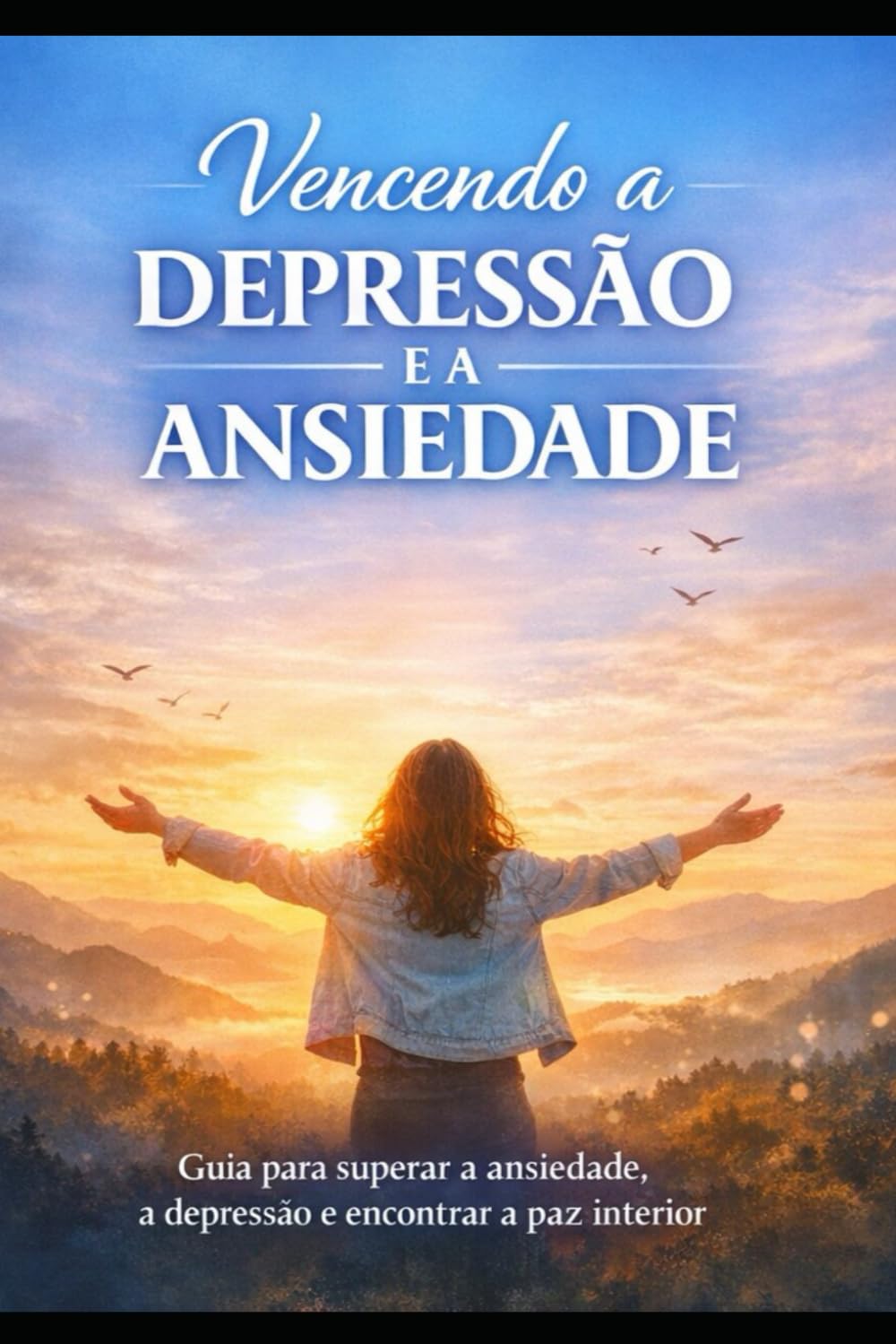 Vencendo a Depressão e Ansiedade: Guia para superar a ansiedade, a depressão e encontrar a paz interior.