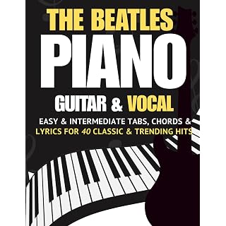 The Beatles Piano, Guitar & Vocal Songbook: Easy & Intermediate Tabs, Chords & Lyrics for 40 Classic & Trending Hits - Les Beatles, Paul McCartney, John Lennon, RIngo Starr, George Harrison