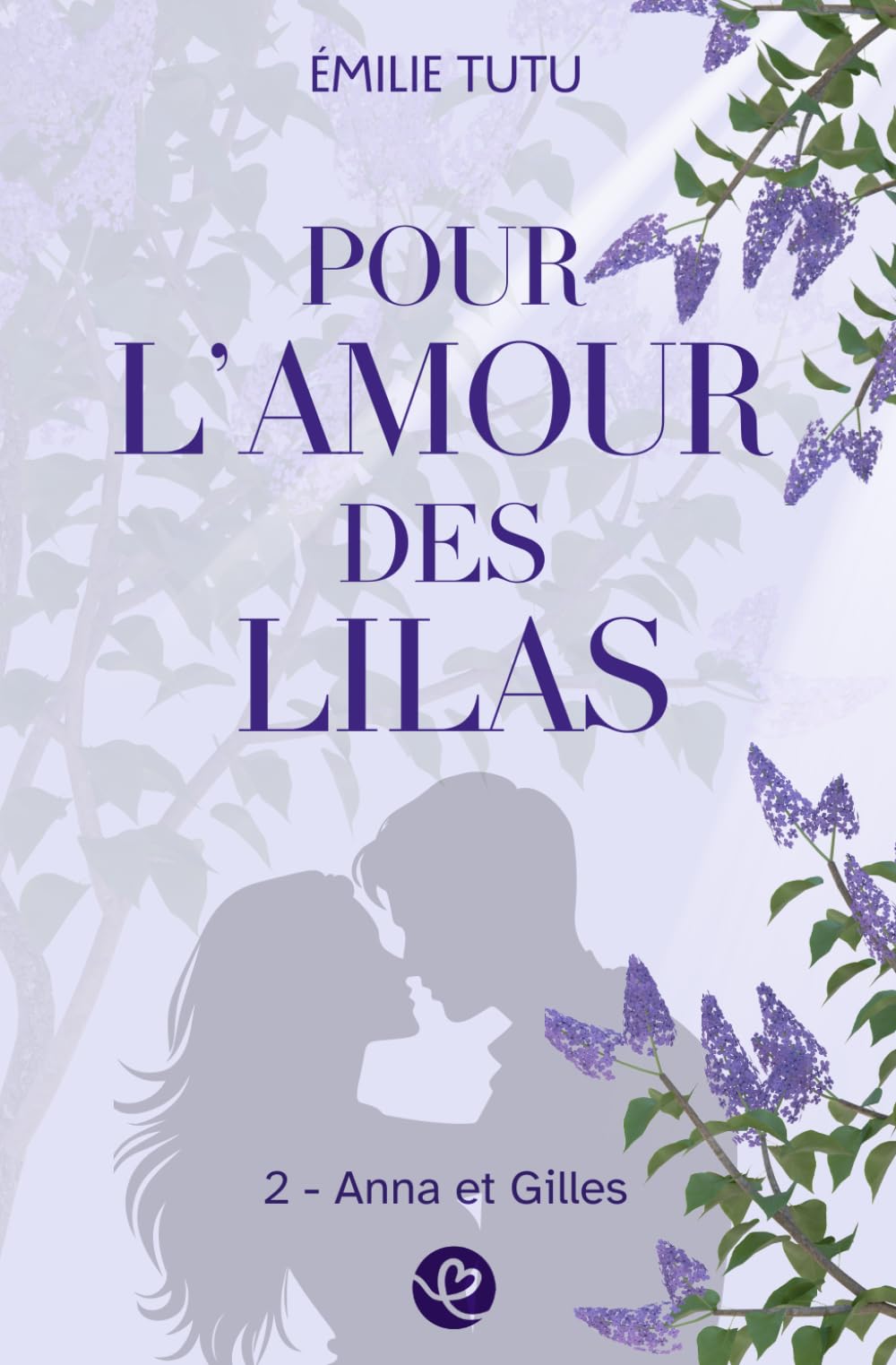Pour l'Amour des Lilas (Tome 2 : Anna et Gilles): Une romance d'été intense et poétique