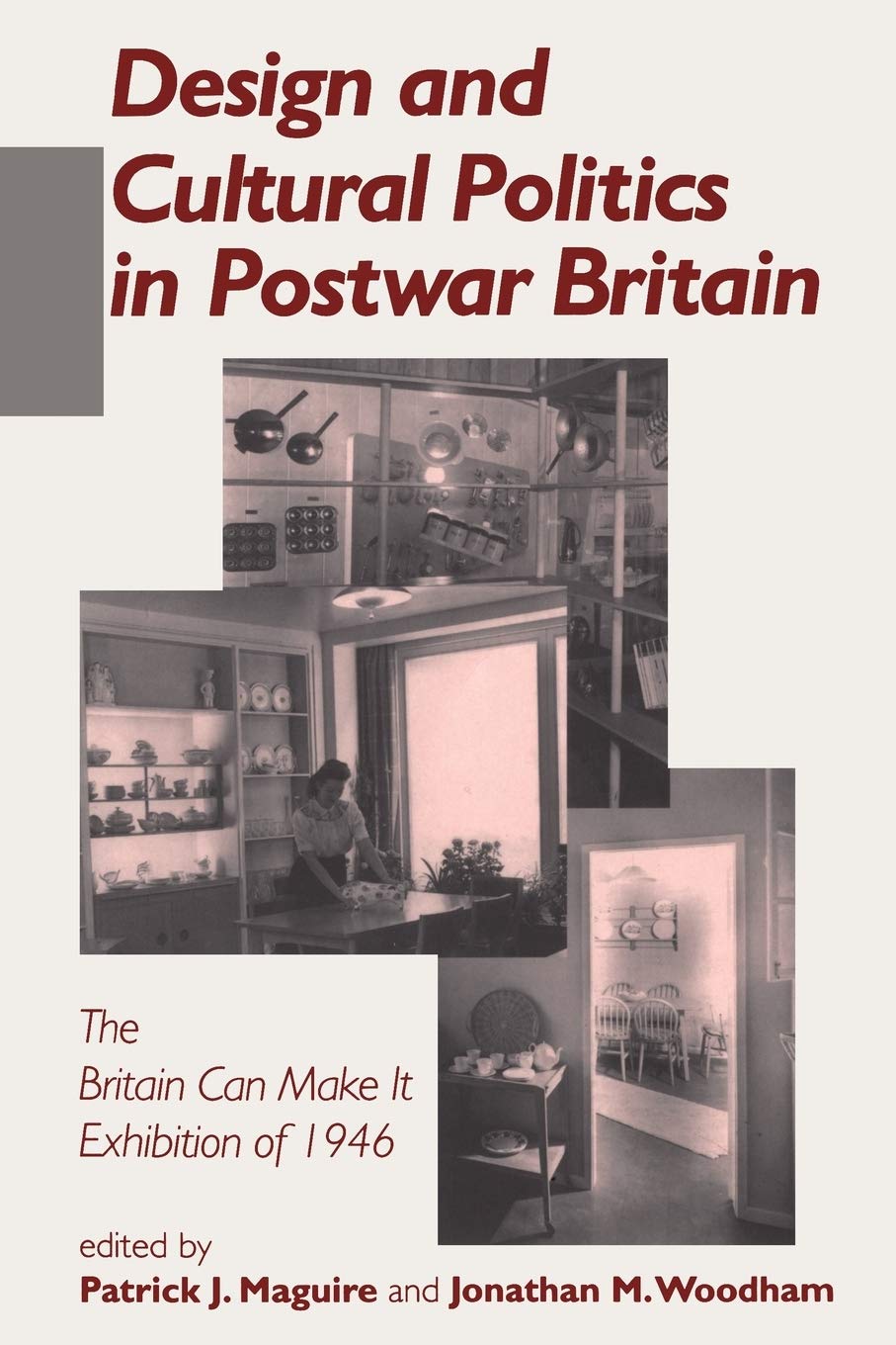 Design and Cultural Politics in Postwar Britain: The "Britain Can Make It" Exhibition of 1946