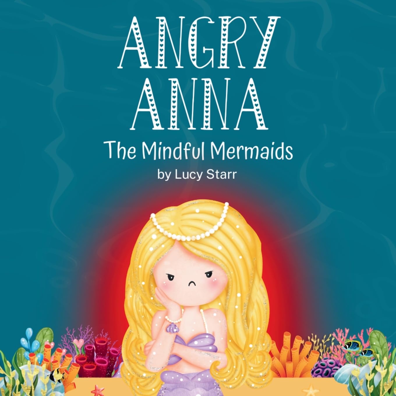 Angry Anna: The Mindful Mermaids, A Social-Emotional Children's Book to Help Kids Manage Anger and Find Calm