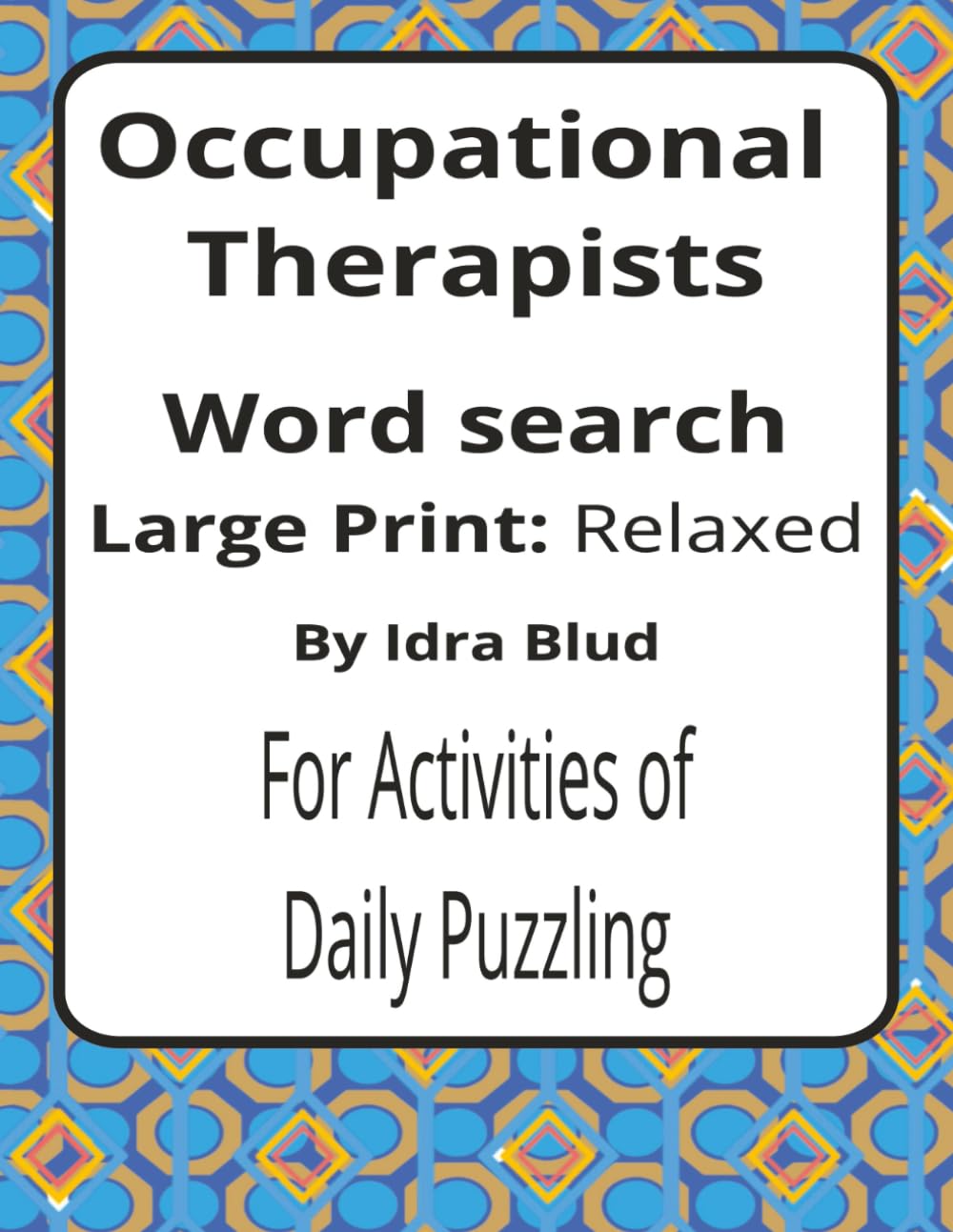 Occupational Therapists Large Print Word Search: Occupational Therapy Word Searches with Large Print about Function, Daily Living Skills, Rehab Goals ... Presents: Worklife Series by Idra Blud)