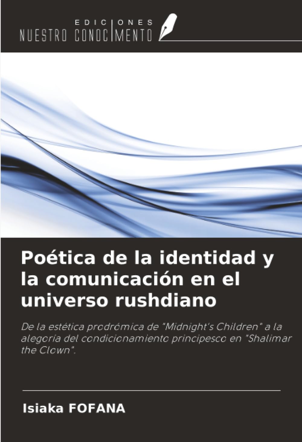 Poética de la identidad y la comunicación en el universo rushdiano: De la estética prodrómica de "Midnight's Children" a la alegoría del condicionamiento principesco en "Shalimar the Clown".