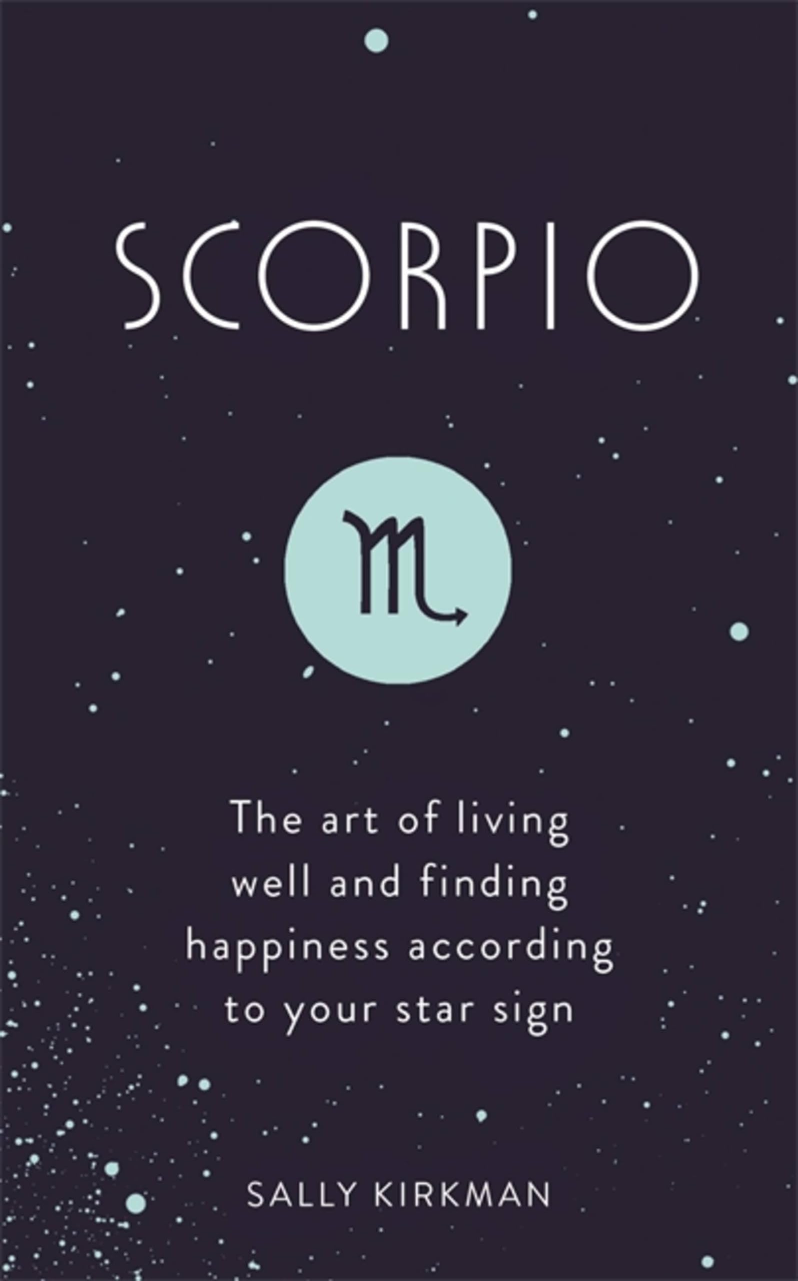 Scorpio: The Art of Living Well and Finding Happiness According