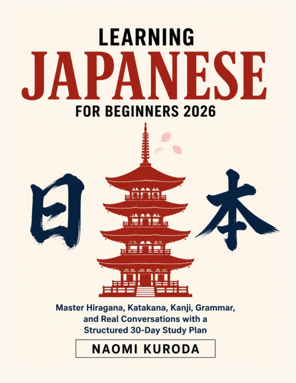 Learning Japanese for Beginners 2026: Master Hiragana, Katakana, Kanji, Grammar, and Real Conversations with a Structured 30-Day Study Plan