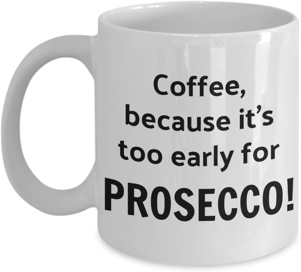 Coffee because it's too early for PROSECCO!