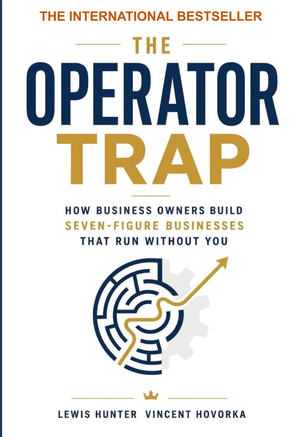 The Operator Trap: How Business Owners Build Seven-Figure Businesses That Run Without You