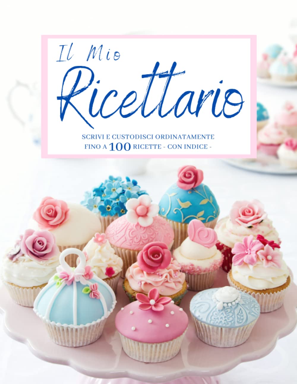 Il Mio Ricettario da Scrivere: Raccogli e Conserva fino a 100 Piatti, in Modo Ordinato, in questo Quaderno per Ricette da Scrivere con Indice ... Formato A4 (Ricettari di Cucina da Scrivere)