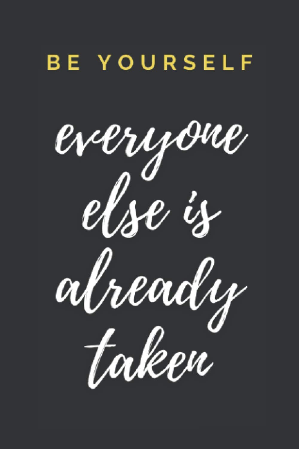 Be Yourself, Everyone Else Is Already Taken: 6x9 Notebook, Lined, 100 Pages | Cool and amazing gift with a motivational quote. Perfect gift for the person you value!