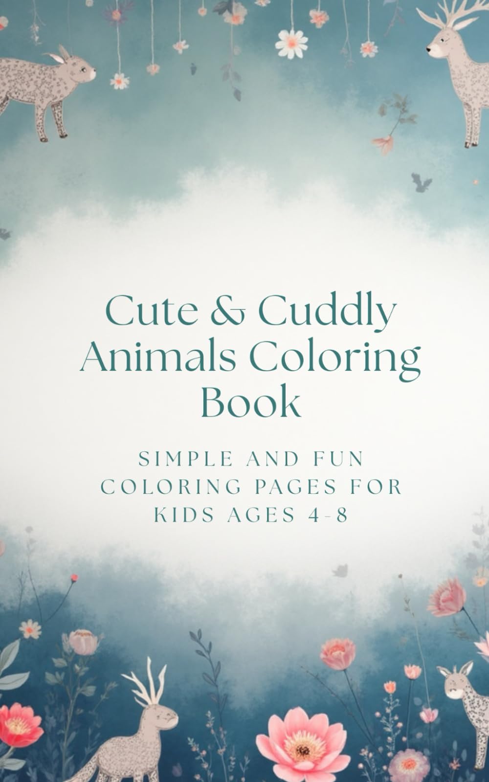 Cute & Cuddly Animals Coloring Book: Simple and fun coloring pages for kids ages 4-8.