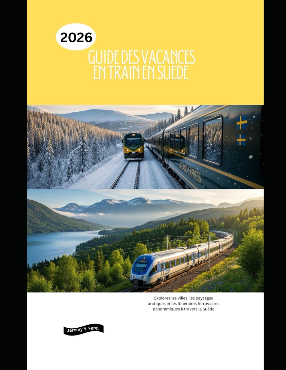 Guide des vacances en train en Suède 2026: Explorez les villes, les paysages arctiques et les itinéraires ferroviaires panoramiques à travers la Suède ... The 2026 Train Travel Guide Collection)