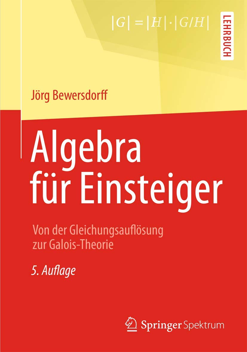Algebra für Einsteiger: Von der Gleichungsauflösung zur Galois-Theorie
