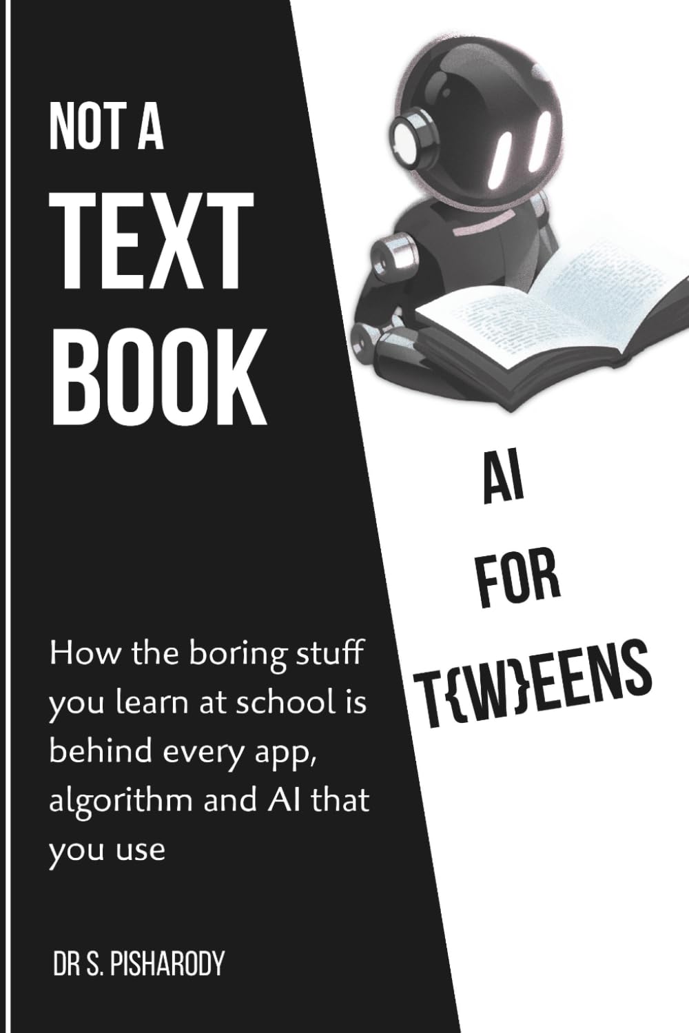 AI for T(w)eens: This Is Not a Textbook: How the Boring Stuff You Learn at School Is Behind Every App, Algorithm and AI You've Ever Used