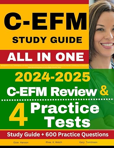C-EFM Study Guide: Revised All-in-one C-EFM Review with 600+ Practice Questions and Thorough Answer Explanations for the NCC Certification in ... Exam | 4 Full-Length Practice Tests