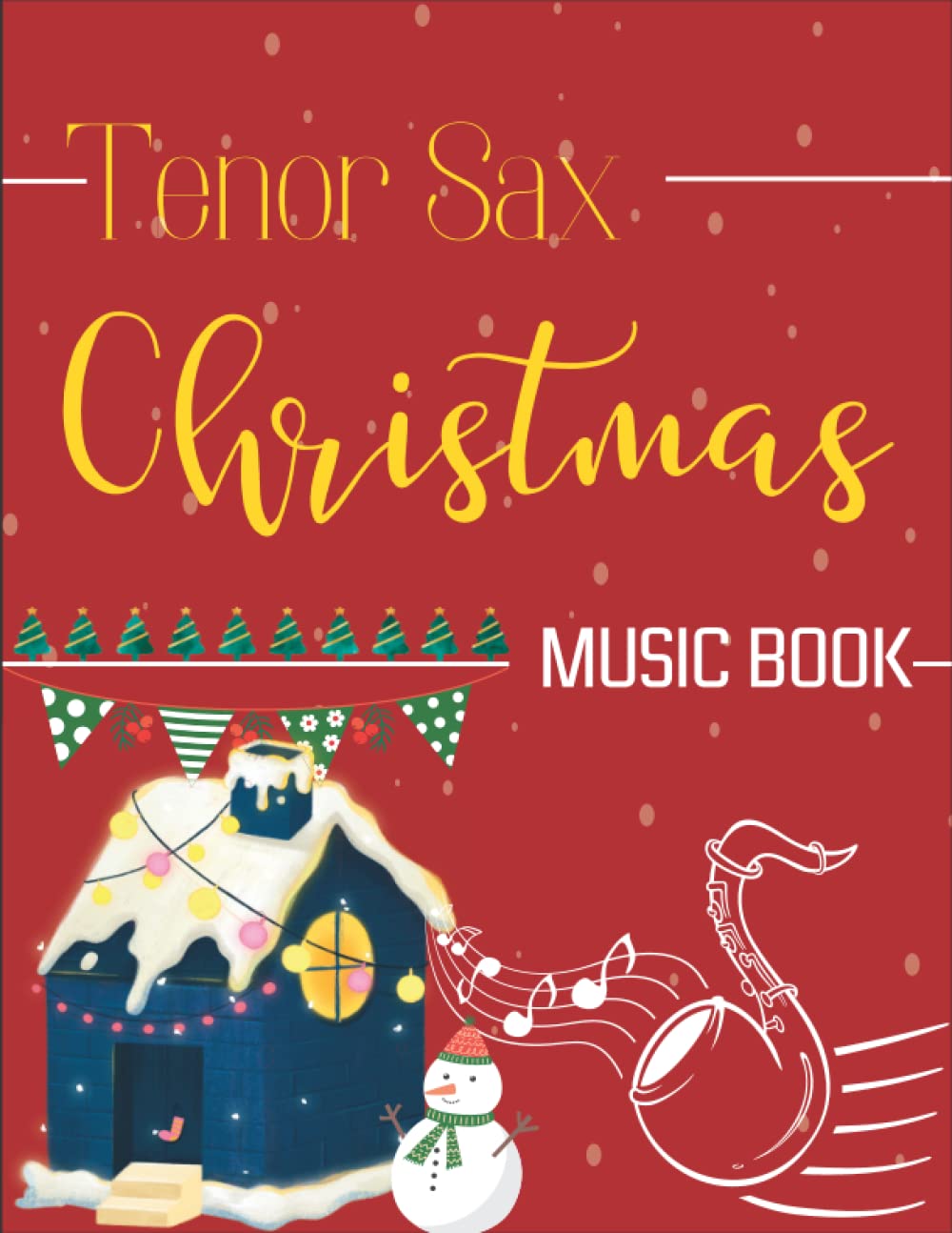 Tenor Sax Christmas Music Book: A Collection 41 Songs For Tenor Sax Solo