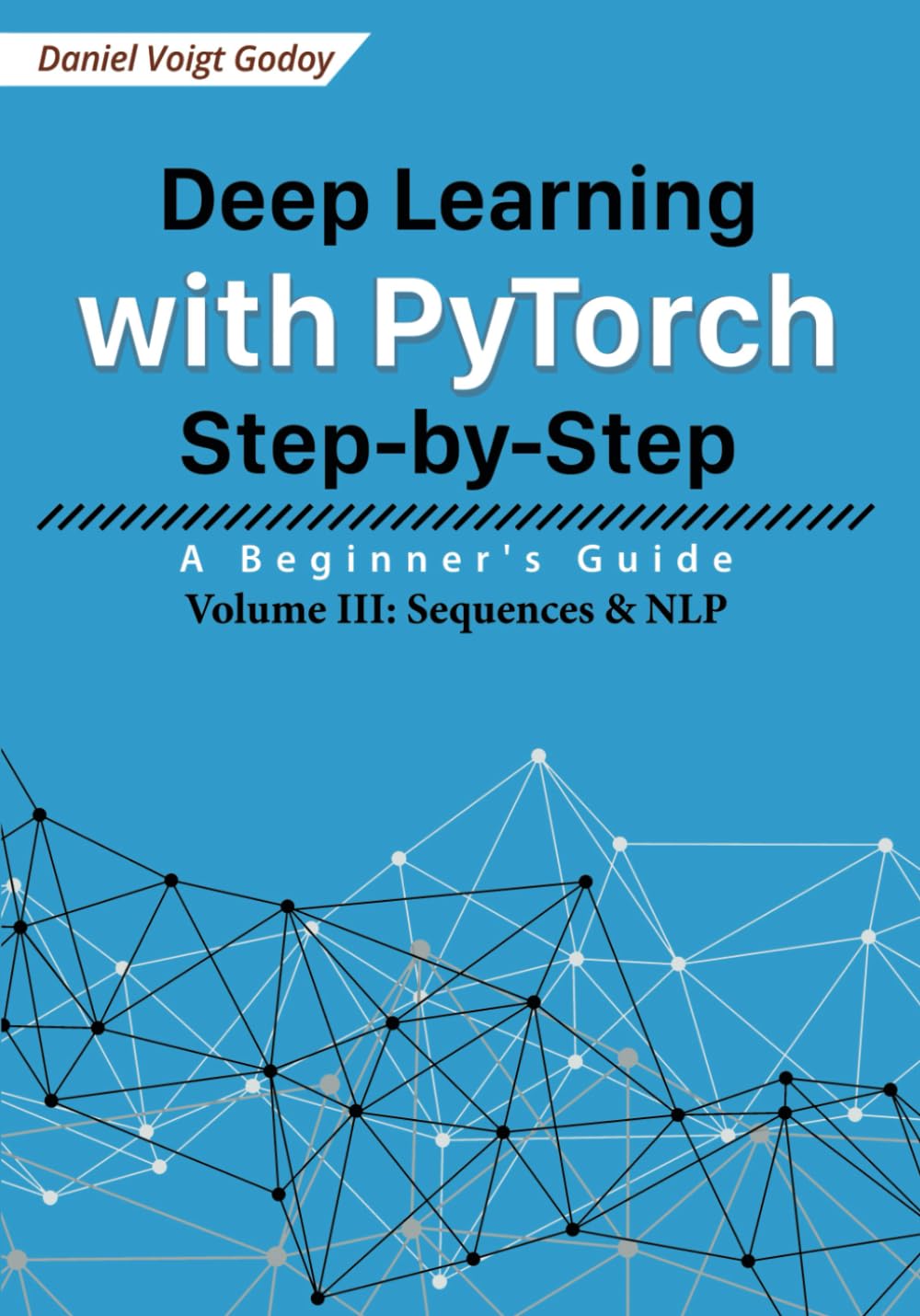 Deep Learning with PyTorch Step-by-Step: A Beginner's Guide: Volume III: Sequences & NLP