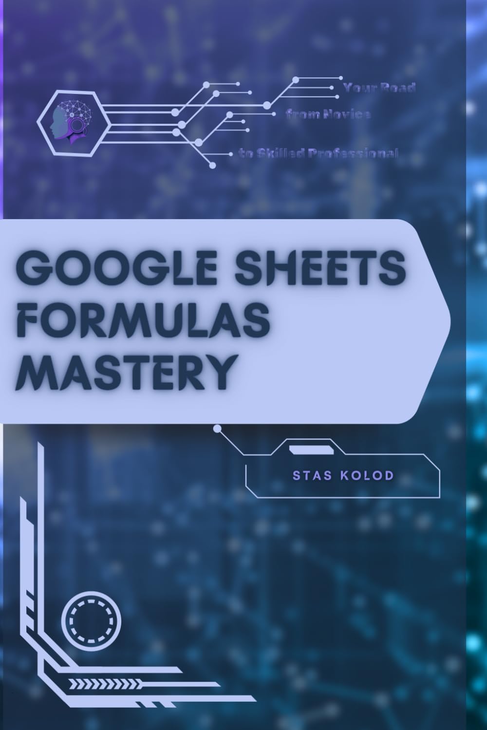 Google Sheets Formulas Mastery: Your Road from Novice to Skilled Professional