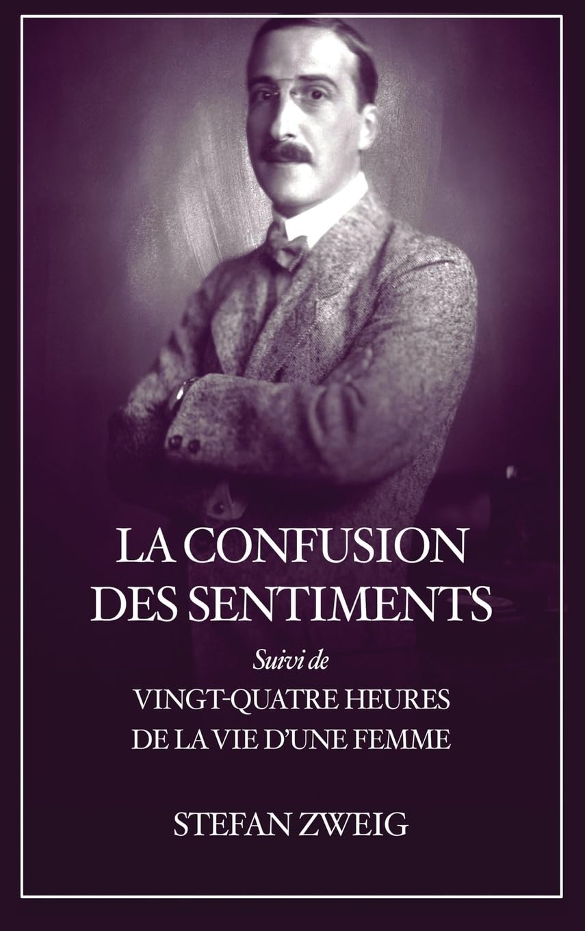 La Confusion des Sentiments: Suivi de Vingt-quatre heures de la vie d'une femme (Format pour une lecture confortable)