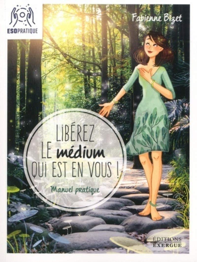 Libérez le médium qui est en vous !: Manuel pratique pour écouter votre intuition, mieux communiquer avec vos guides et assumer (enfin !) votre médiumnité