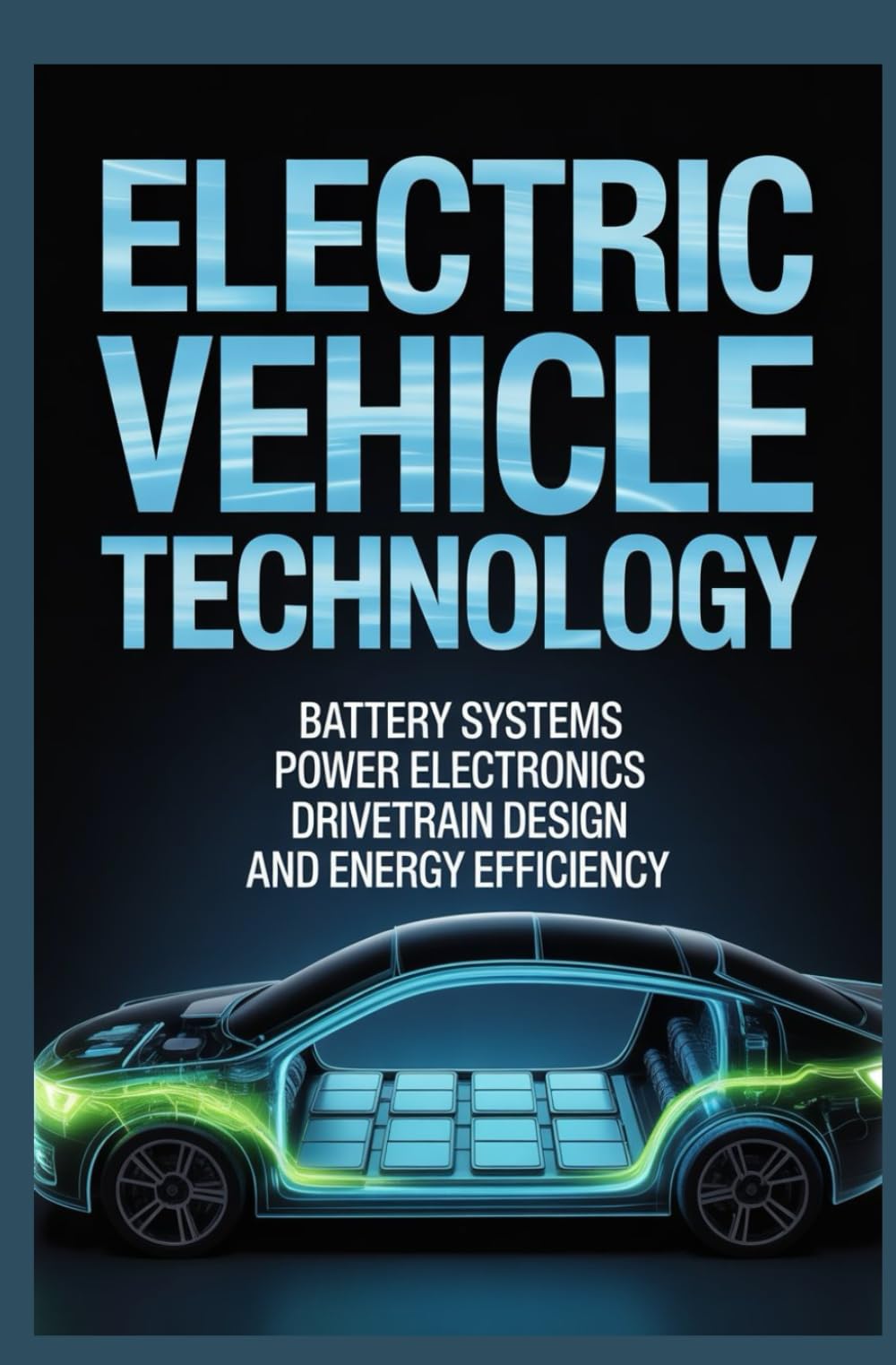 ELECTRIC VEHICLE TECHNOLOGY: Battery systems power electronics drivetrain design and energy efficiency