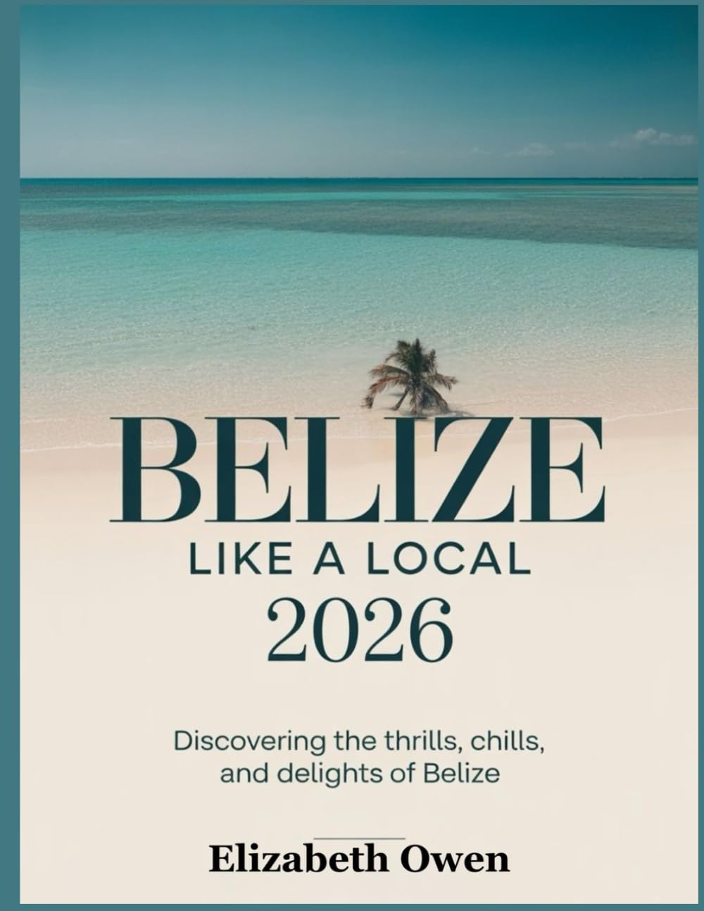 Belize Like a Local 2026: Discovering the Thrills, Chills, and Delights of Belize